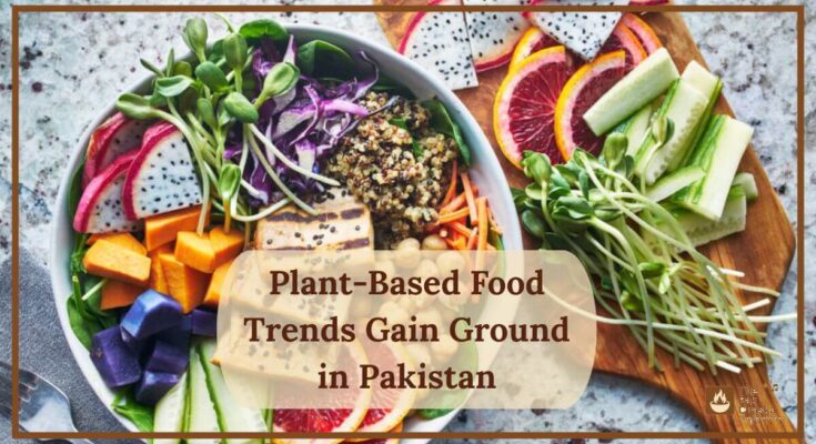 Plant-Based Food Trends Gain Ground in Pakistan