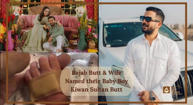 Rajab Butt & Wife Named their Baby Boy Kiwan Sultan Butt