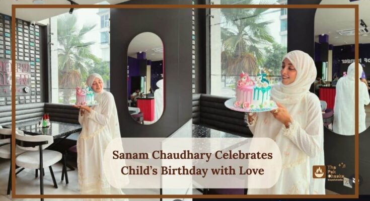 Sanam Chaudhary Celebrates Child’s Birthday with Love