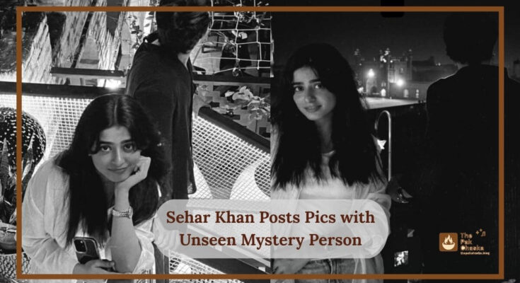 Sehar Khan Posts Pics with Unseen Mystery Person