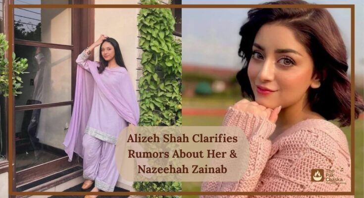 Alizeh Shah Clarifies Rumors About Her & Nazeehah Zainab