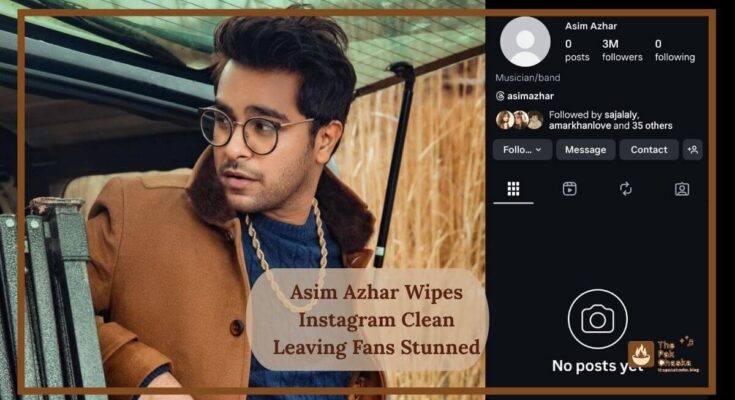 Asim Azhar Wipes Instagram Clean Leaving Fans Stunned