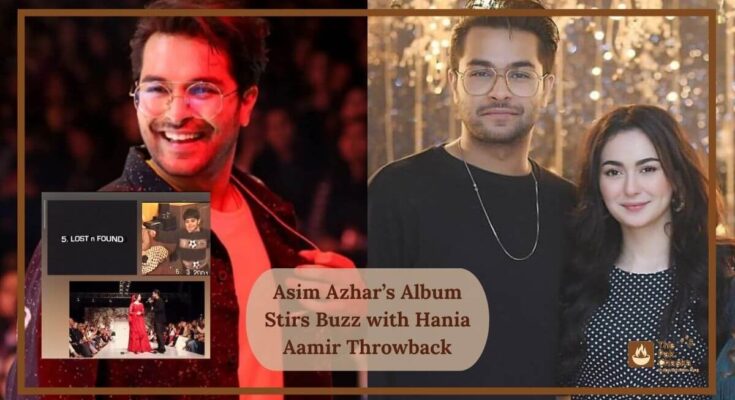 Asim Azhar’s Album Stirs Buzz with Hania Aamir Throwback