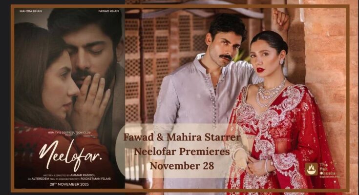 Fawad & Mahira Starrer Neelofar Premieres November 28