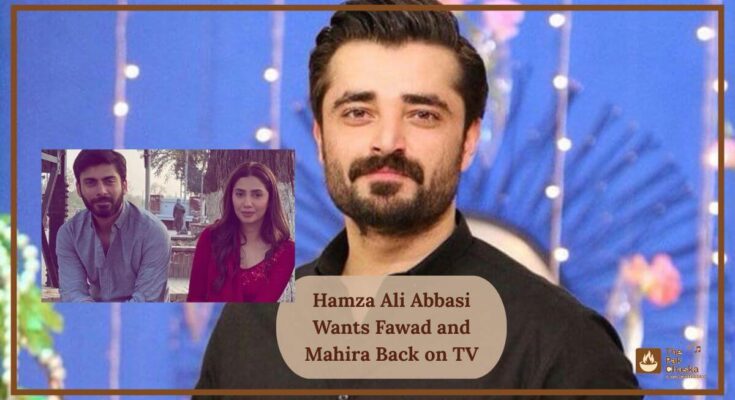 Hamza Ali Abbasi Wants Fawad and Mahira Back on TV