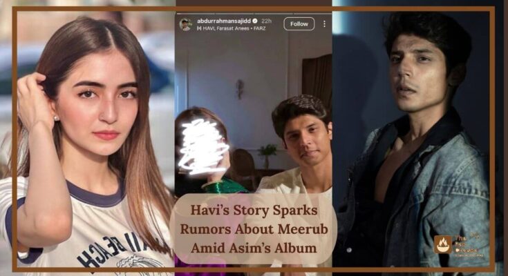Havi’s Story Sparks Rumors About Meerub Amid Asim’s Album