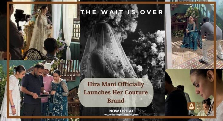 Hira Mani Officially Launches Her Couture Brand