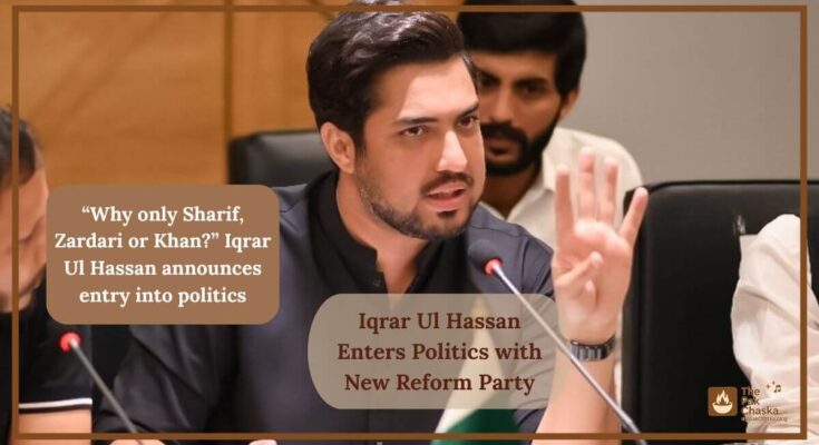 Iqrar Ul Hassan Enters Politics with New Reform Party