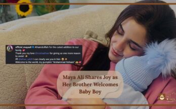 Maya Ali Shares Joy as Her Brother Welcomes Baby Boy