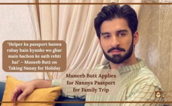 Muneeb Butt Applies for Nannys Passport for Family Trip
