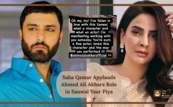 Saba Qamar Applauds Ahmed Ali Akbars Role in Sanwal Yaar Piya