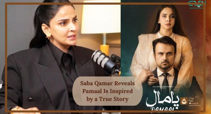 Saba Qamar Reveals Pamaal Is Inspired by a True Story