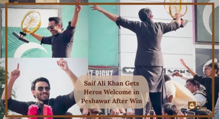 Saif Ali Khan Gets Heros Welcome in Peshawar After Win