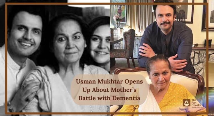 Usman Mukhtar Opens Up About Mother’s Battle with Dementia