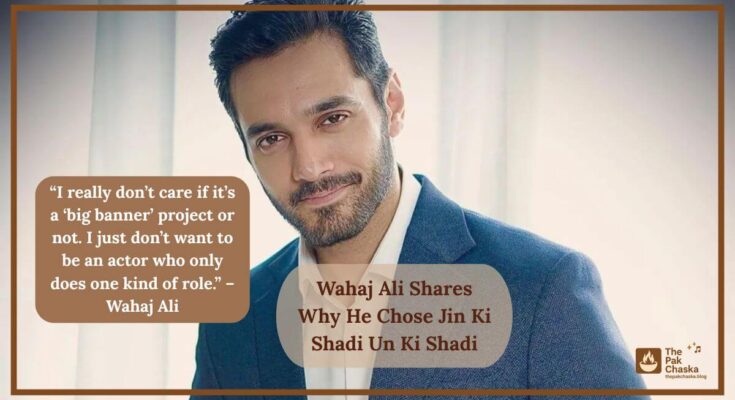 Wahaj Ali Shares Why He Chose Jin Ki Shadi Un Ki Shadi