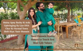 Yasir Hussain Moves Homes to Teach Son Real-Life Values