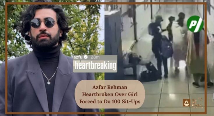 Azfar Rehman Heartbroken Over Girl Forced to Do 100 Sit-Ups