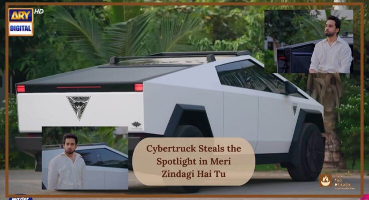 Cybertruck Steals the Spotlight in Meri Zindagi Hai Tu