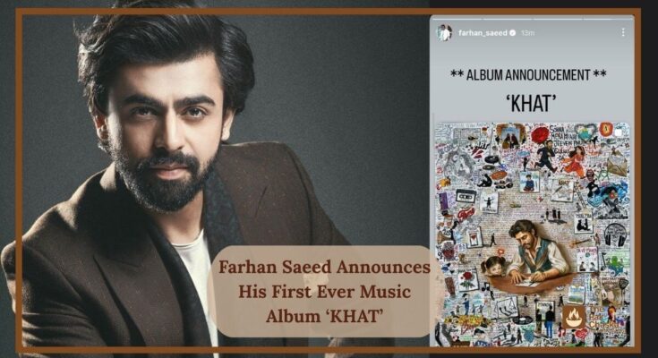 Farhan Saeed Announces His First Ever Music Album ‘KHAT’