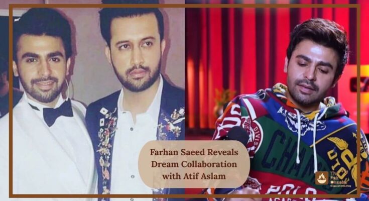 Farhan Saeed Reveals Dream Collaboration with Atif Aslam