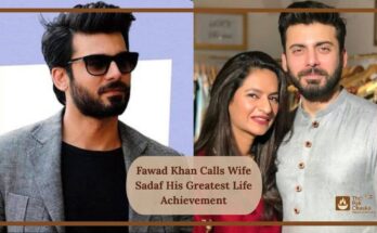 Fawad Khan Calls Wife Sadaf His Greatest Life Achievement