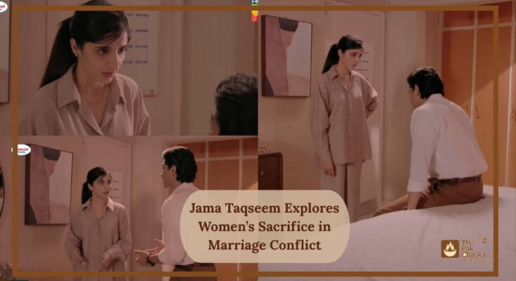 Jama Taqseem Explores Women’s Sacrifice in Marriage Conflict