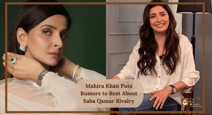 Mahira Khan Puts Rumors to Rest About Saba Qamar Rivalry