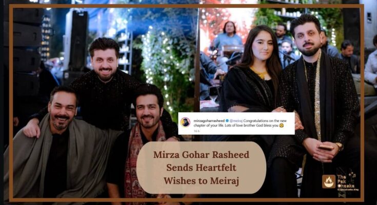 Mirza Gohar Rasheed Sends Heartfelt Wishes to Meiraj