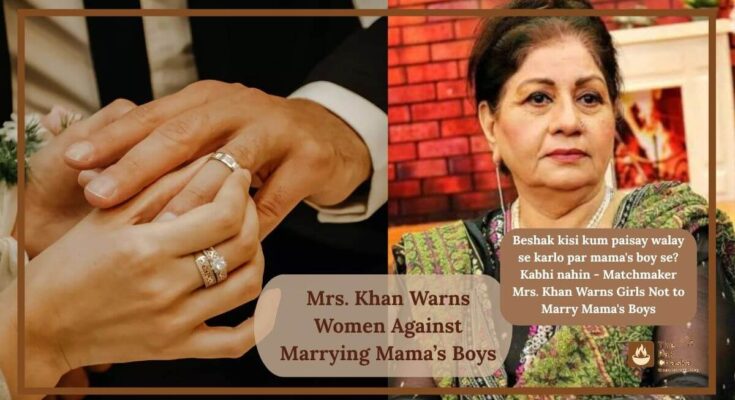 Mrs. Khan Warns Women Against Marrying Mama’s Boys