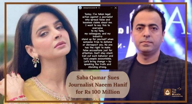 Saba Qamar Sues Journalist Naeem Hanif for Rs 100 Million