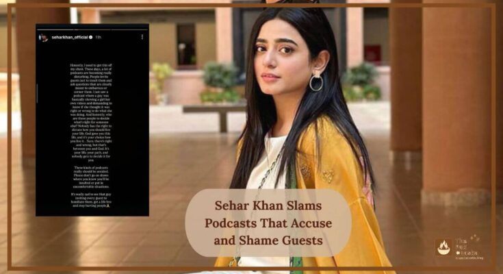 Sehar Khan Slams Podcasts That Accuse and Shame Guests