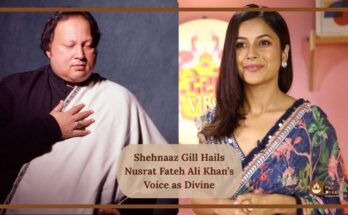 Shehnaaz Gill Hails Nusrat Fateh Ali Khan’s Voice as Divine