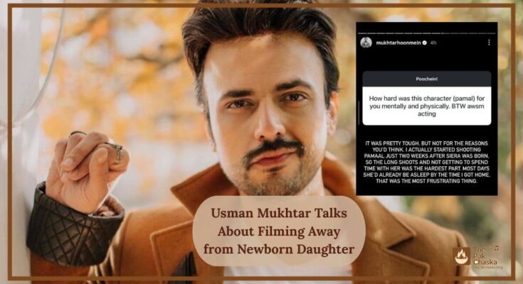 Usman Mukhtar Talks About Filming Away from Newborn Daughter
