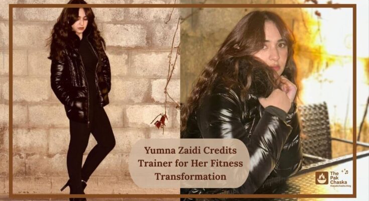 Yumna Zaidi Credits Trainer for Her Fitness Transformation